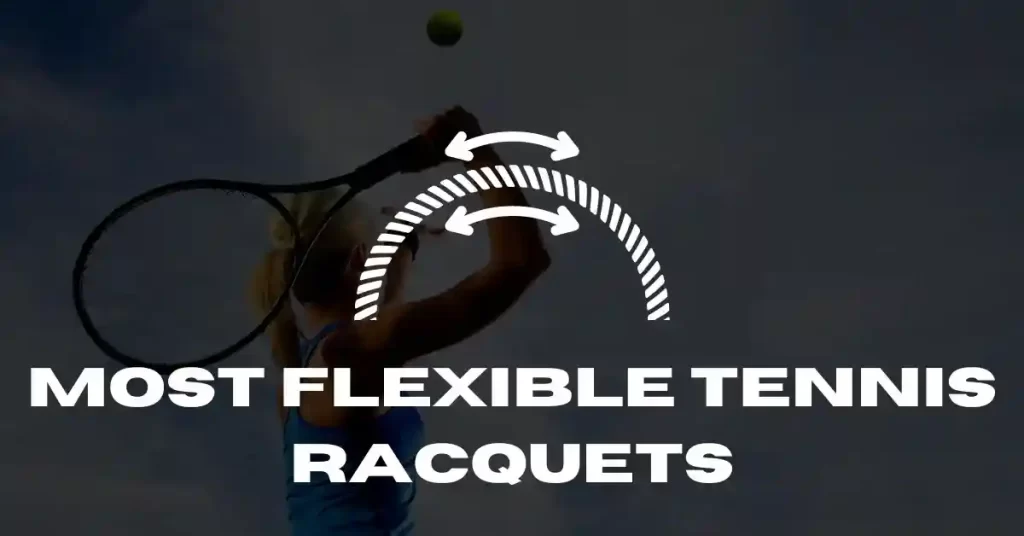 Most Flexible Tennis Racquets